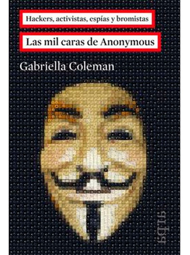 Las Mil Caras De Anonymous Gabriella Coleman