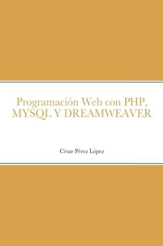 Libro : Programacion Web Con Php, Mysql Y Dreamweaver -...