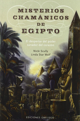 Misterios chamánicos de Egipto: El despertar del poder sanador del corazón, de Scully, Nicky. Editorial Ediciones Obelisco, tapa blanda en español, 2009