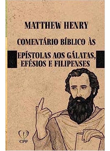Comentário Bíblico Gálatas, Efésios E Filipenses | Matthew Henry, De Matthew Henry. Editora Cpp, Capa Mole Em Português