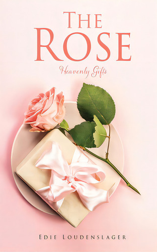The Rose: Heavenly Gifts, De Loudenslager, Edie. Editorial Xulon Pr, Tapa Blanda En Inglés