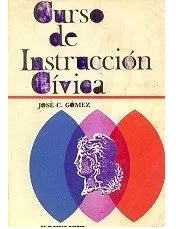 José C. Gomez: Curso De Instruccion Civica