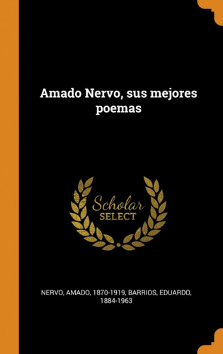  Amado Nervo, Sus Mejores Poemas  -  1870-1919, Nervo, Amado