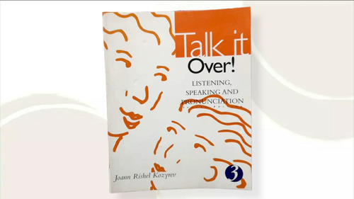 Talk It Over! Listening, Speaking And Pronunciation