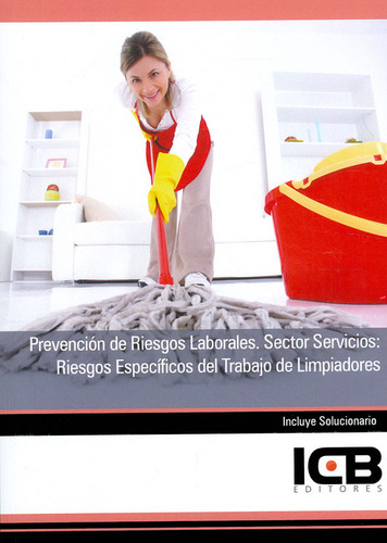 Prevención De Riesgos Laborales. Sector Servicios: Riesgos Específicos Del Trabajo De Limpiadores, de Icb. Editorial ICB Editores, tapa blanda en español, 2012