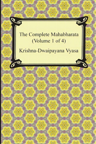 The Complete Mahabharata (volume 1 Of 4, Books 1 To 3), De Krishna-dwaipayana Vyasa. Editorial Digireads Com, Tapa Blanda En Inglés