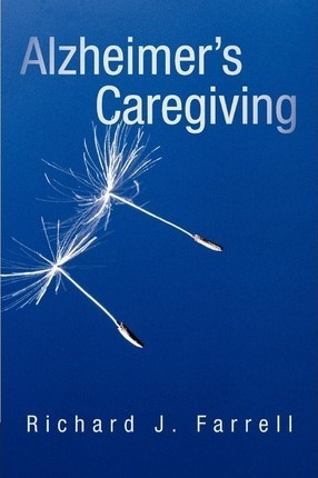 Alzheimer's Caregiving - Richard J Farrell (paperback)