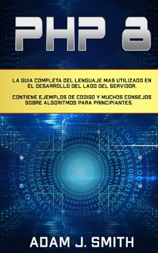 Php 8: La Guia Completa Del Lenguaje Mas Utilizado En El Des