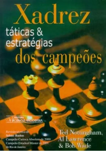 Livro Xadrez - Táticas & Estratégias Dos Campeões, De Nottingham, Ted;  Wade, Bob; Al Lawrence. Editora Ciencia Moderna, Capa Mole Em Português,  2001
