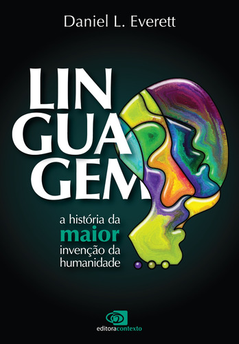 Linguagem: a história da maior invenção da humanidade, de Everett, Daniel L.. Editora Pinsky Ltda,Profile Books, capa mole em português, 2019