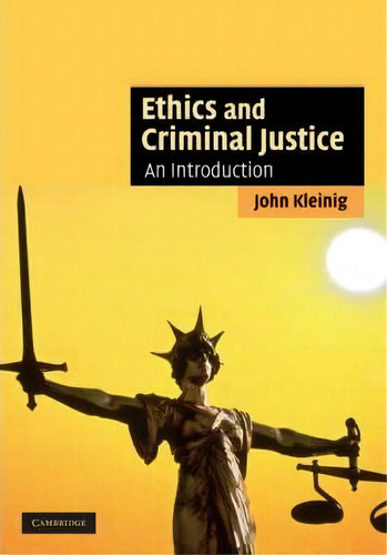 Cambridge Applied Ethics: Ethics And Criminal Justice: An Introduction, De John Kleinig. Editorial Cambridge University Press, Tapa Dura En Inglés