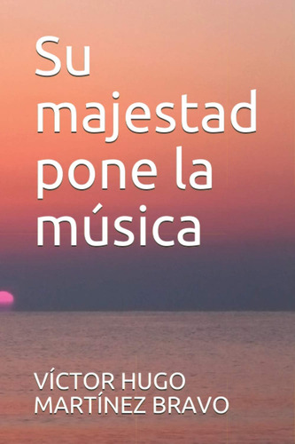 Libro: Su Majestad Pone La Música (spanish Edition)