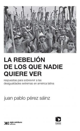 La Rebelión De Los Que Nadie Quiere Ver - Juan Pablo Perez S