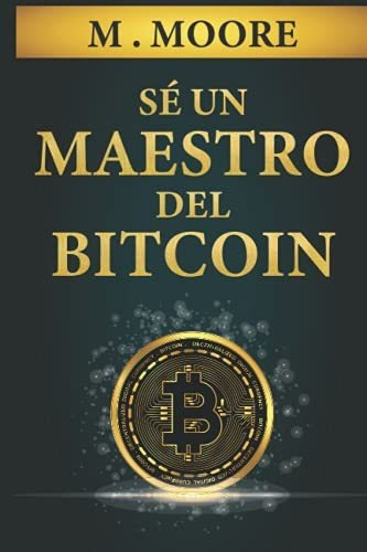 Libro : Se Un Maestro Del Bitcoin Transforma Tu Vida En La.