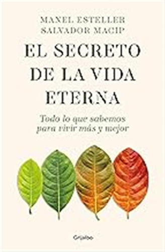 El Secreto De La Vida Eterna: Todo Lo Que Sabemos Para Vivir