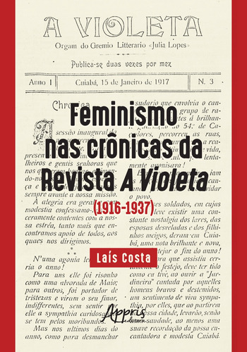 Feminismo nas crônicas da revista a violeta (1916-1937), de Costa, Laís. Editorial Appris Editora e Livraria Eireli - ME, capa mole em português, 2018
