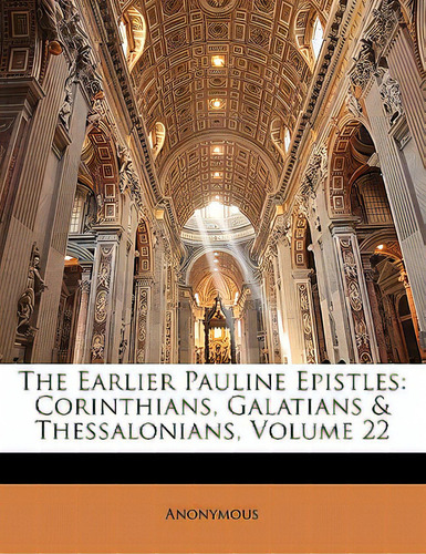 The Earlier Pauline Epistles: Corinthians, Galatians & Thessalonians, Volume 22, De Anonymous., Vol. 22. Editorial Nabu Pr, Tapa Blanda En Inglés