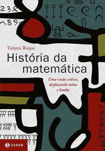 História da matemática: Uma visão crítica, desfazendo mitos e lendas, de Roque, Tatiana. Editorial Editora Schwarcz SA, tapa mole en português, 2012