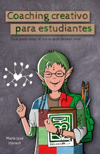 Libro: Coaching Creativo Para Estudiantes: Guía Para Crear E