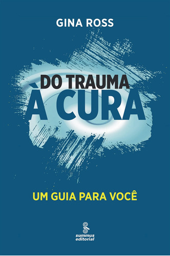 Do trauma à cura: um guia para você, de Ross, Gina. Editora Summus Editorial Ltda., capa mole em português, 2014