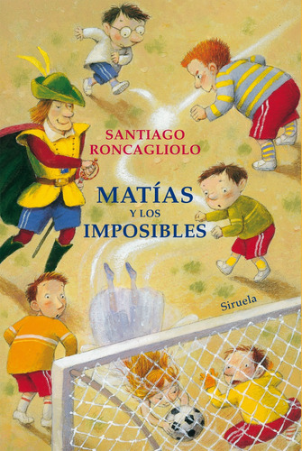 Matías Y Los Imposibles. Santiago Roncagliolo