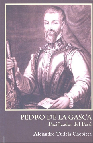 Pedro De La Gasca, Pacificador Del Perãâº, De Tudela Chopitea, Alejandro. Editorial La Sombra De Caín, Tapa Blanda En Español