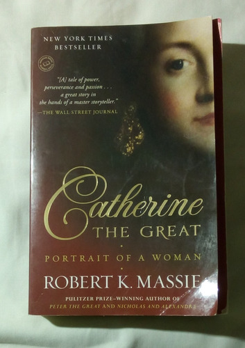 Catherine The Great: Portrait Of A Woman. Massie, Robert K.