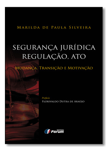 Segurança Jurídica, Regulação, Ato, De Marilda De Paula Silveira. Editora Forum, Capa Mole Em Português, 2016