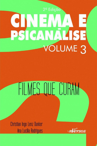 Cinema e Psicanálise - Volume 3: Filmes que curam, de () Batista, Júlio Cesar/ () Howes, Letícia/  Dunker, Christian Ingo Lenz/  Rodrigues, Ana Lucilia. Série Cinema e psicanálise (3), vol. 3. nVersos Editora Ltda. EPP, capa mole em português, 2015