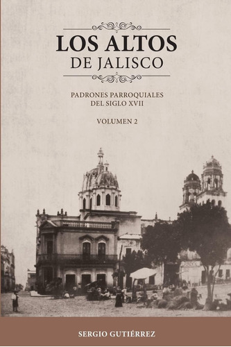 Libro: Los Altos Jalisco: Padrones Parroquiales Del Siglo