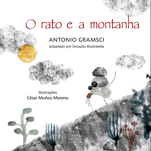O Rato E A Montanha: Não Tem Subtítulo, De Antonio Gramsci. Tem Série, Vol. 1. Editorial Ciranda Na Escola, Capa Mole, Primeira Edição Em Português, 2024