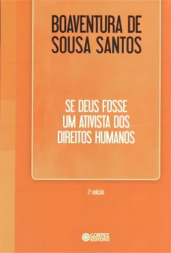 Se Deus fosse um ativista dos direitos humanos, de Santos, Boaventura de Sousa. Editorial Cortez Editora e Livraria LTDA, capa mole em português, 2018
