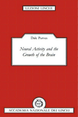 Lezioni Lincee: Neural Activity And The Growth Of The Brain, De Dale Purves. Editorial Cambridge University Press, Tapa Blanda En Inglés
