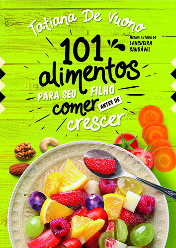101 alimentos para o seu filho comer antes de crescer, de De Vuono, Tatiana. Astral Cultural Editora Ltda, capa mole em português, 2019