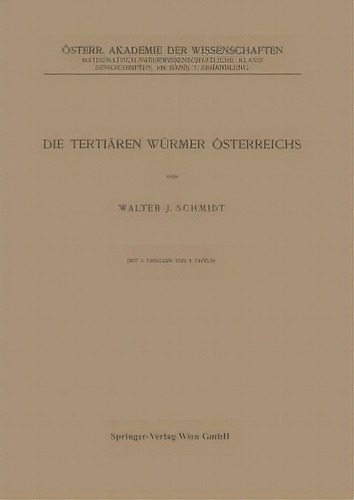 Die Tertiaren Wurmer Oesterreichs, De Walter J Schmidt., Vol. 1. Editorial Springer Verlag Gmbh, Tapa Blanda En Alemán