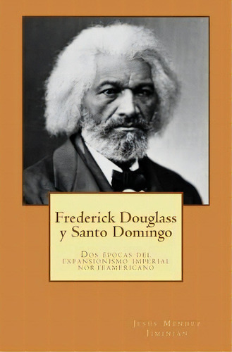 Frederick Douglass Y Santo Domingo, De Jesus Mendez Jiminian. Editorial Createspace Independent Publishing Platform, Tapa Blanda En Español