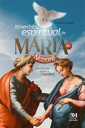 Itinerário Espiritual de Maria de Nazaré: Meditações sobre o Magnificat, de Gilson, Luiz Maia. Editorial Editora Ave-Maria, capa mole em português, 2021