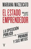 Comprar Libro: El Estado Emprendedor: La Oposición Público-privado Y Sus Mitos, De Mariana Mazzucato. Editorial Taurus En Español