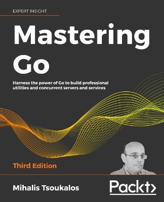 Libro Mastering Go : Harness The Power Of Go To Build Pro...