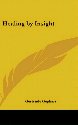 Healing By Insight, De Gephart, Gertrude. Editorial Kessinger Pub Llc, Tapa Dura En Inglés