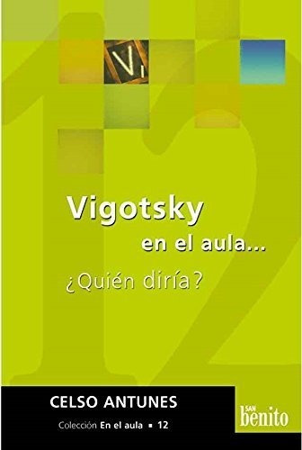 Vigotsky En El Aula... Quien Diria - Antunes, Celso