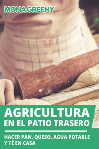 Libro: Agricultura En El Patio Trasero: Hacer Pan, Queso, Ag