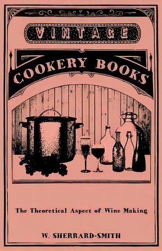 The Theoretical Aspect Of Wine Making, De W. Sherrard-smith. Editorial Read Books, Tapa Blanda En Inglés