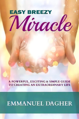 Easy Breezy Miracle, De Emmanuel Dagher. Editorial Createspace Independent Publishing Platform, Tapa Blanda En Inglés