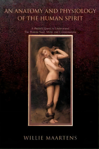 An Anatomy And Physiology Of The Human Spirit, De Willie Maartens. Editorial Iuniverse, Tapa Blanda En Inglés