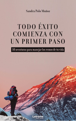 Todo éxito comienza con un primer paso, de Sandra Polo Muñoz. Editorial Letrame, tapa blanda en español, 2021