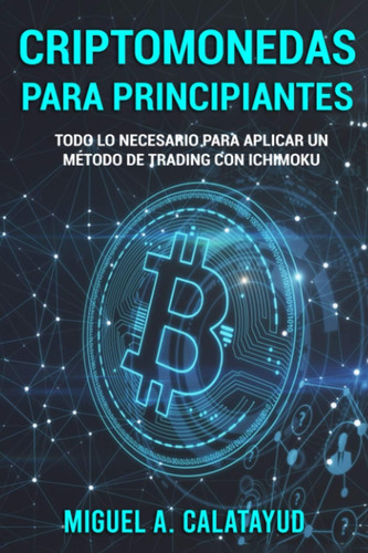 Libro: Criptomonedas Para Principiantes: Todo Lo Necesario P