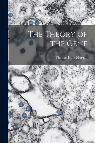 The Theory Of The Gene, De Morgan, Thomas Hunt 1866-1945. Editorial Hassell Street Pr, Tapa Blanda En Inglés