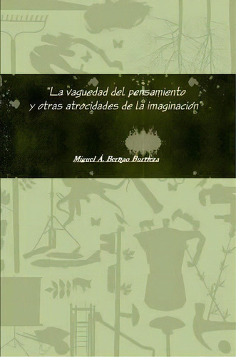 La Vaguedad Del Pensamiento Y Otras Atrocidades De La Imaginacion, De Miguel Angel Bernao Burrieza. Editorial Lulu Com, Tapa Blanda En Español