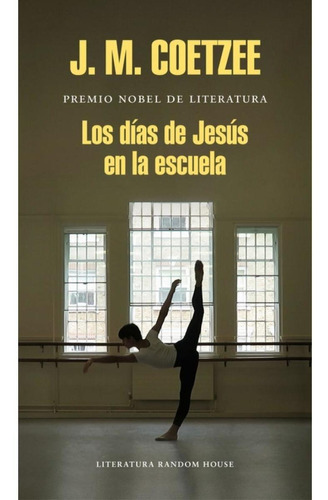 Los Dias De Jesus En La Escuela, De J M Coetzee. Editorial Literatura Random House, Tapa Blanda, Edición 1 En Español